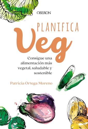Planifica-Veg: Consigue una alimentaci贸n m谩s vegetal, saludable y sostenible (Libros singulares)